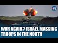 Ceasefire fails? Israeli military buildup near Lebanon raises new war fears