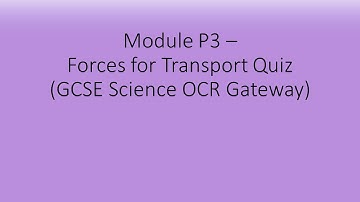 Module P3 - Forces for Transport Quiz (GCSE Science OCR Gateway)