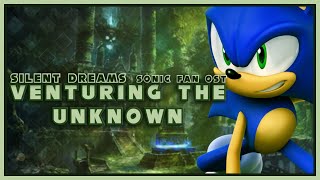 [Fan Sonic OST] Venturing (Into) the Unknown | Silent Dreams [Original Mix]