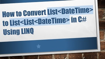How to Convert List DateTime  to List List DateTime  in C#  Using LINQ