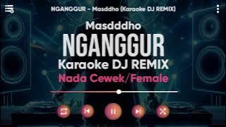 Karaoke Nganggur - Masdddho (Versi DJ REMIX) Nada Cewek/Female - Lirik Tanpa Vokal