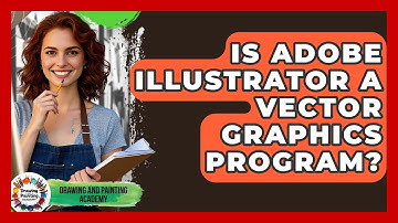 Is Adobe Illustrator A Vector Graphics Program? - Drawing and Painting Academy