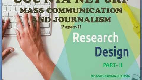 NTA UGC NET JRF/ TYPES OF RESEARCH DESIGN/ MASS COMMUNICATION AND JOURNALISM/ PAPER-II