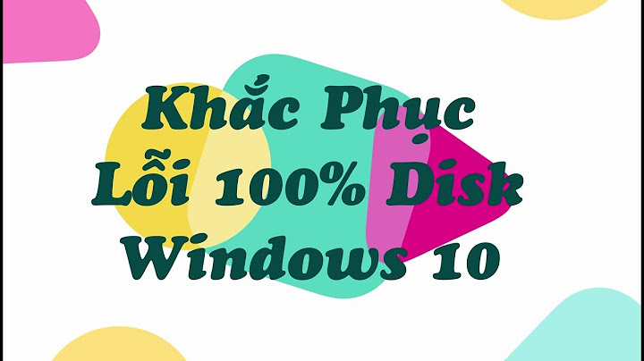 Sửa lỗi 100 disk phien ban win 10 năm 2024