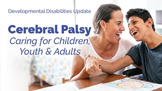 Caring for Children, Youth and Adults with Cerebral Palsy