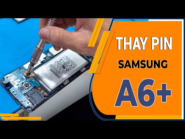 Thay pin Samsung A6 Plus - Samsung A6 Plus battery replacement