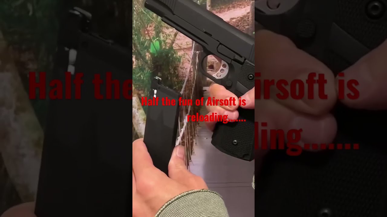 Half the fun of AIRSOFT is RELOADING 