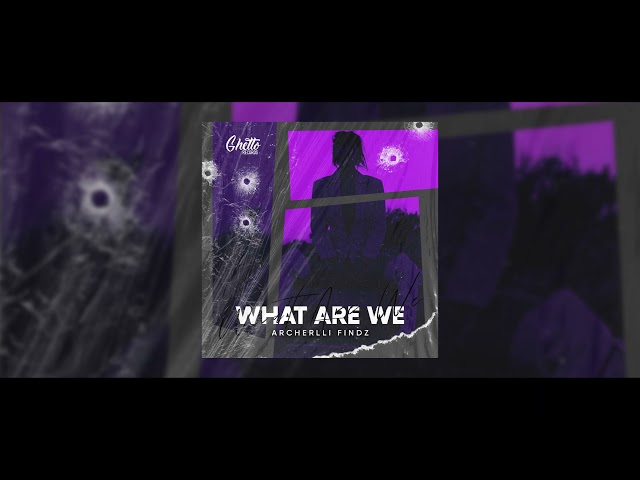 Archelli Findz - What Are We