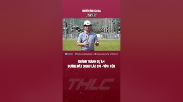 Khánh thành dự án đường dây 500kV Lào Cai - Vĩnh Yên | THLC