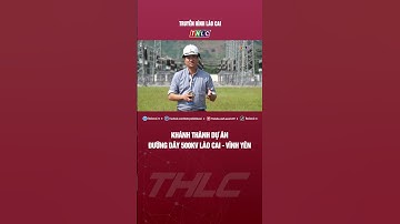 Khánh thành dự án đường dây 500kV Lào Cai - Vĩnh Yên | THLC
