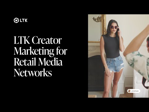 LTK Creator Marketing for Retail Media Networks 