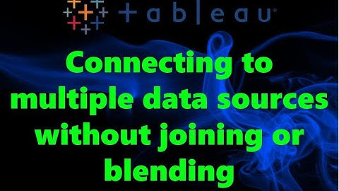 Tableau Tutorial - Connecting to Multiple Data Sources Without Joining or Blending