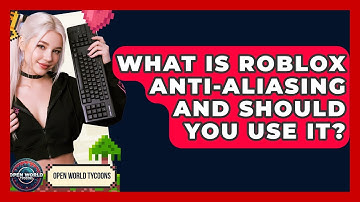 What Is Roblox Anti-aliasing And Should You Use It? - Open World Tycoons