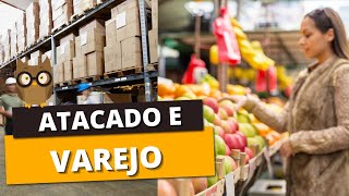 Entenda a diferença entre ATACADO E VAREJO