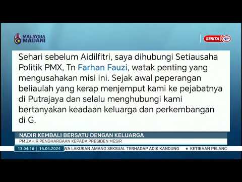 16 APRIL 24 -BTH- NADIR KEMBALI BERSATU DENGAN KELUARGA PM ZAHIR PENGHARGAAN KEPADA PRESIDEN MESIR