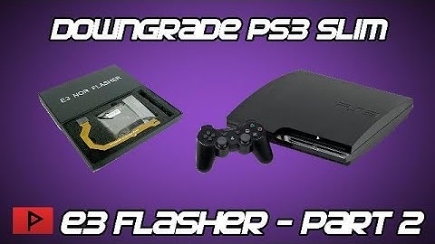 [How To] Downgrade Slim PS3 from 4.76 to 3.55 Firmware Using E3 Flasher Tutorial (Part 2 of 4)