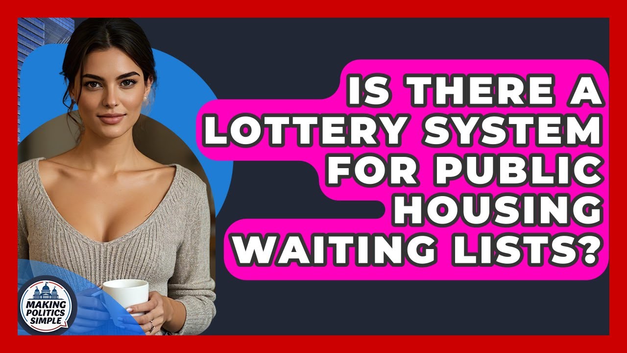 Is There A Lottery System For Public Housing Waiting Lists? - Making Politics Simple