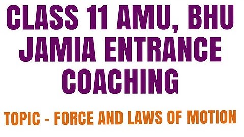 AMU BHU JAMIA Class 11 Science Diploma Entrance Coaching |Physics -  Force and Laws of Motion