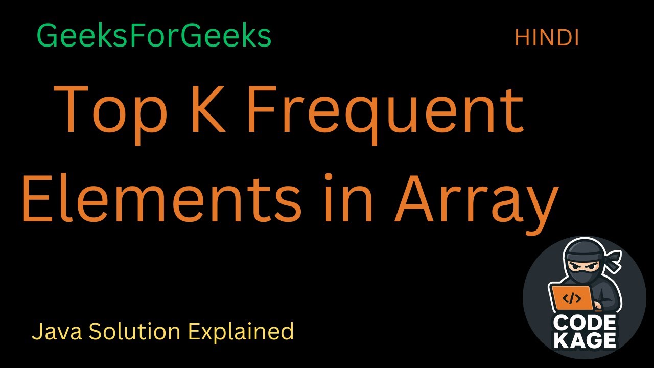 Top K Frequent Elements in Array | GFG Problem Explained in Java - YouTube