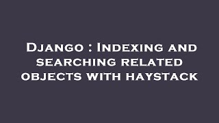 Django : Indexing and searching related objects with haystack
