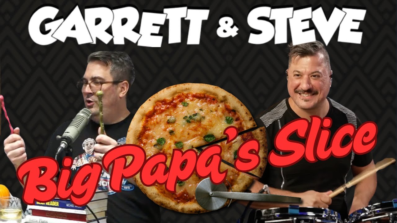Garrett and Steve 237 - Big Papa's Slice