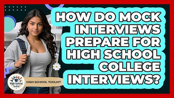How Do Mock Interviews Prepare For High School College Interviews? - High School Toolkit