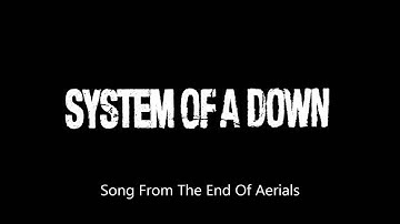 System Of A Down - Song From The End Of Aerials