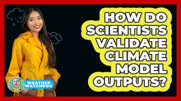 How Do Scientists Validate Climate Model Outputs? - Weather Watchdog