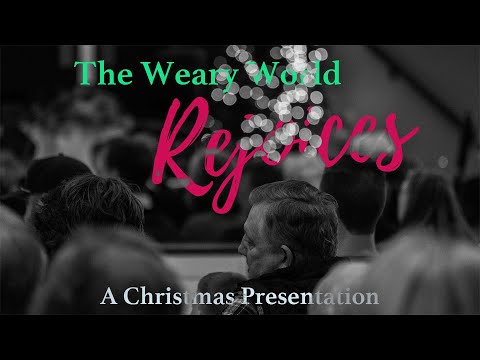 The Weary World rejoices : A Christmas Presentation