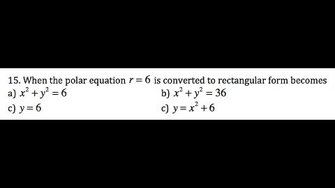 When the polar equation r = 6 is converted to rectangular form becomes