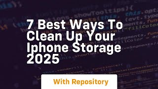 Full 7 best ways to clean up your iphone storage 2025 Update