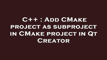 C++ : Add CMake project as subproject in CMake project in Qt Creator