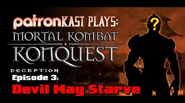 Patronkast Plays - Mortal Kombat Deception Konquest Episode 3