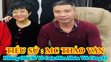 Tiểu Sử : MC THẢO VÂN _Những Chia Sẻ Về Cuộc Hôn Nhân Với Công Lý