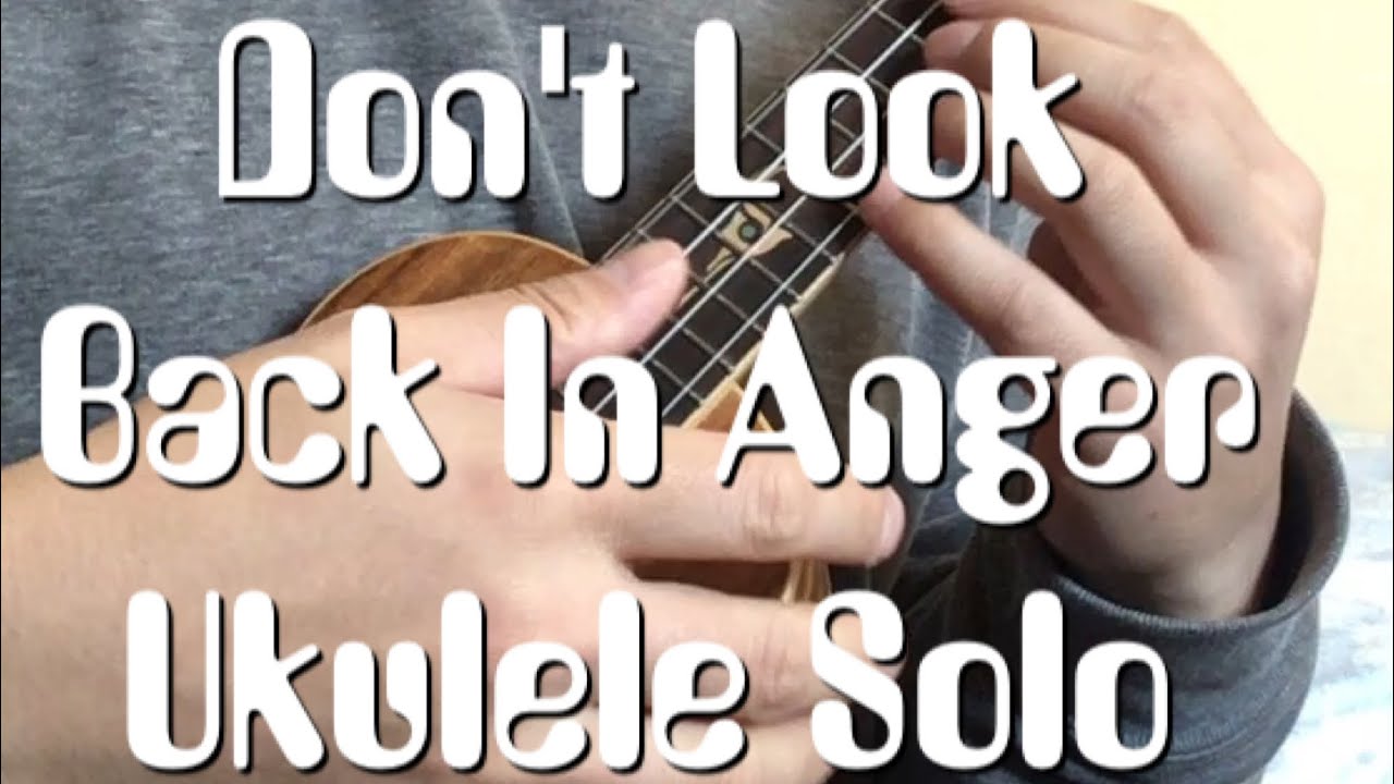 Don�t Look Back In Anger (finger style ukulele solo) YouTube Don�t Look Back In Anger (finger style ukulele solo) YouTube