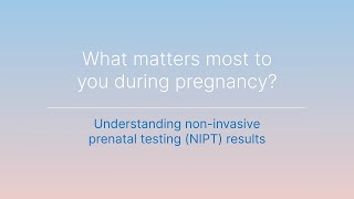 Part 4: Understanding non-invasive prenatal testing (NIPT) results