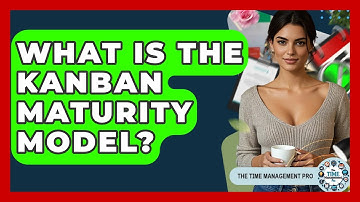 What Is The Kanban Maturity Model? - The Time Management Pro