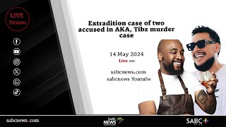 Extradition case of the two accused in AKA, Tibz murder case
