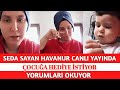 Seda sayan havanur canli yayinda ocua bakiyor hedye styor yorumlari okuyunca snrlend