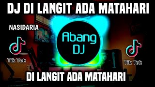 DJ DI LANGIT ADA MATAHARI BERSINAR MENERANGI BUMI REMIX FULL BASS VIRAL TIKTOK 2023