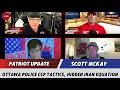 Scott McKay PATRIOT UPDATES✝️Ottawa Police CCP Tactics, Hidden Iran Equation [EP1]