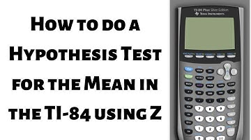 How to Do a Hypothesis Test for a Mean in the TI 84 using Z