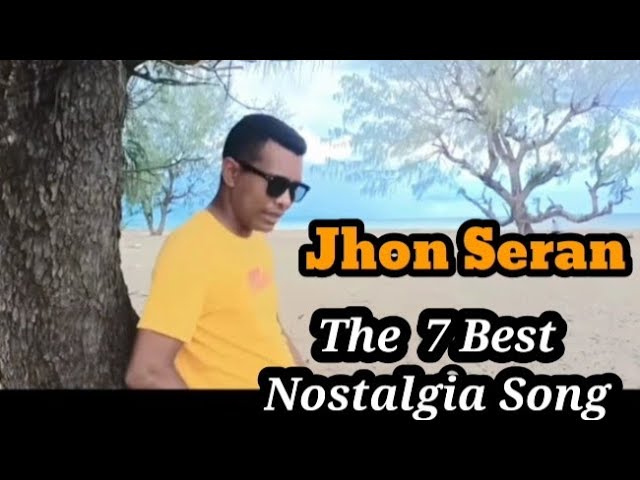 7 Lagu Nostalgia Terbaik  by Jhon Seran // The 7 Best nostlagia song from Jhon Seran class=