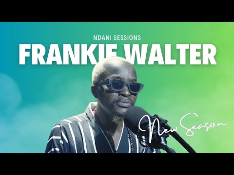 NDANI SESSIONS [MUSIC VIDEO] - FRANKIE WALTER