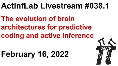 ActInf Livestream #038.1 ~ "The evolution of brain architectures for predictive coding and ActInf"