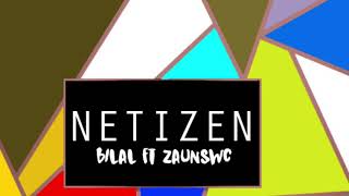 NETIZEN - Bilal ft ZaunSWC