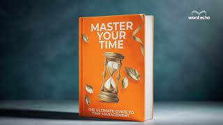 Master Your Time: The Ultimate Guide to Time Management
