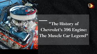 The History of Chevrolet's 396 Engine: The Muscle Car Legend