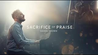 SACRIFICE OF PRAISE 🙏 Daniel Crown | Deep Prophetic Piano Worship Wealth