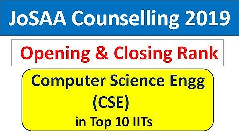 JoSAA Counselling 2019  Opening & Closing Rank Computer Science Engg (CSE) in Top 10 IITs